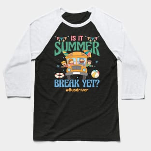 Is It Summer Break Yet Bus Driver Last Day Of School Gift For Boy Girl Kids Baseball T-Shirt